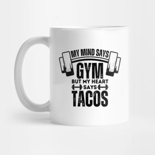 Hilarious Gym Gift - My Mind Says Gym but My Heart Says Tacos - Fitness Humor Saying About Tacos Lovers Mug